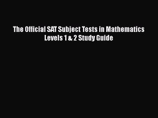 Download The Official SAT Subject Tests in Mathematics Levels 1 & 2 Study Guide  Read Online