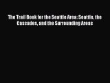 Read The Trail Book for the Seattle Area: Seattle the Cascades and the Surrounding Areas Ebook
