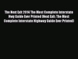 Read The Next Exit 2014 The Most Complete Interstate Hwy Guide Ever Printed (Next Exit: The