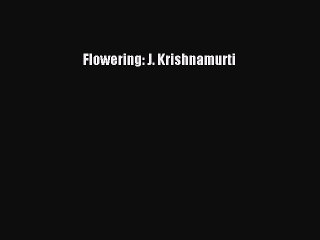 PDF Flowering: J. Krishnamurti  EBook