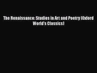 PDF The Renaissance: Studies in Art and Poetry (Oxford World's Classics)  Read Online