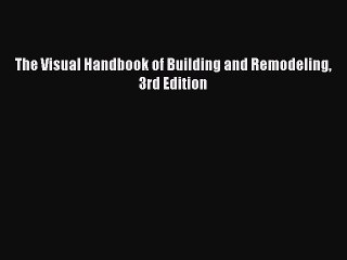 Download The Visual Handbook of Building and Remodeling 3rd Edition Free Books