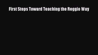 [PDF] First Steps Toward Teaching the Reggio Way [Read] Full Ebook