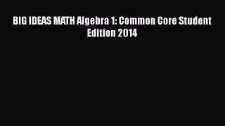 [PDF] BIG IDEAS MATH Algebra 1: Common Core Student Edition 2014 [Download] Online
