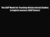 [PDF] The SIOP Model for Teaching History-Social Studies to English Learners (SIOP Series)