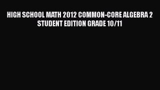[PDF] HIGH SCHOOL MATH 2012 COMMON-CORE ALGEBRA 2 STUDENT EDITION GRADE 10/11 [Read] Online