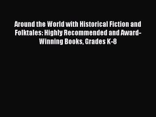 [PDF] Around the World with Historical Fiction and Folktales: Highly Recommended and Award-Winning