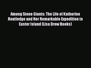 Download Among Stone Giants: The Life of Katherine Routledge and Her Remarkable Expedition