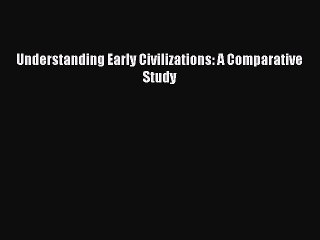 PDF Understanding Early Civilizations: A Comparative Study Free Books