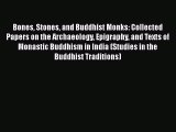 PDF Bones Stones and Buddhist Monks: Collected Papers on the Archaeology Epigraphy and Texts