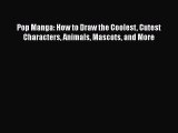 PDF Pop Manga: How to Draw the Coolest Cutest Characters Animals Mascots and More  EBook