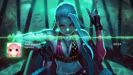 League of Legends Music: Get Jinxed (Nightcore)