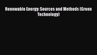 Download Renewable Energy: Sources and Methods (Green Technology) PDF Free
