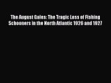Read The August Gales: The Tragic Loss of Fishing Schooners in the North Atlantic 1926 and