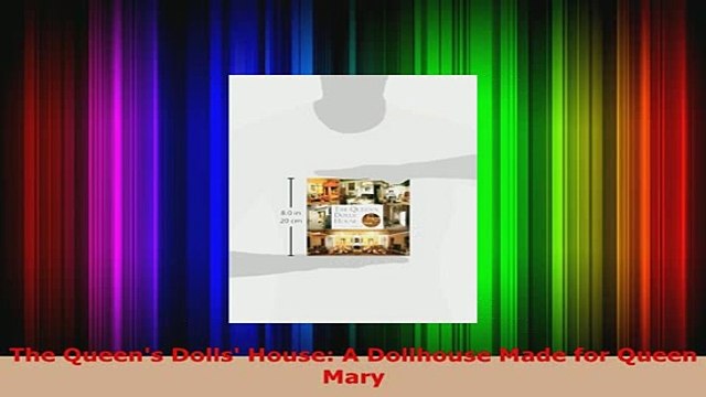 PDF The Queens Dolls House A Dollhouse Made for Queen Mary Download Full Ebook