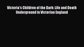 Read Victoria's Children of the Dark: Life and Death Underground in Victorian England PDF Free