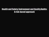 Download Health and Safety Environment and Quality Audits: A risk-based approach PDF Online