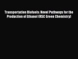 Read Transportation Biofuels: Novel Pathways for the Production of Ethanol (RSC Green Chemistry)