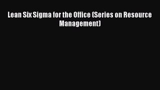 Read Lean Six Sigma for the Office (Series on Resource Management) Ebook Free