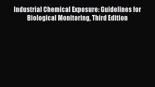 Read Industrial Chemical Exposure: Guidelines for Biological Monitoring Third Edition Ebook