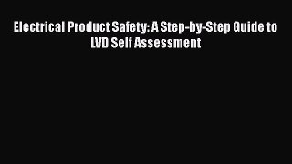 Read Electrical Product Safety: A Step-by-Step Guide to LVD Self Assessment Ebook Online