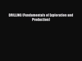 Read DRILLING (Fundamentals of Exploration and Production) Ebook Free