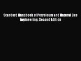 Read Standard Handbook of Petroleum and Natural Gas Engineering Second Edition Ebook Free