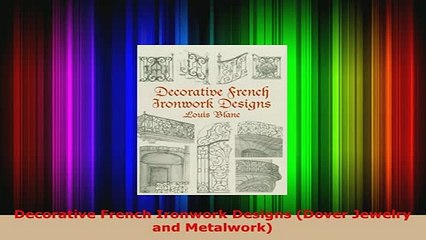 Download  Decorative French Ironwork Designs Dover Jewelry and Metalwork Download Online