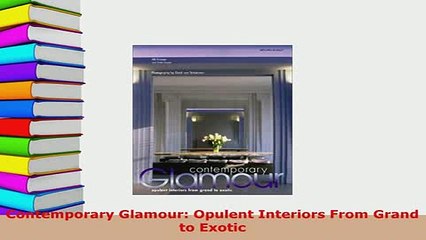 PDF  Contemporary Glamour Opulent Interiors From Grand to Exotic Read Online