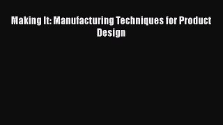 Read Making It: Manufacturing Techniques for Product Design Ebook Free