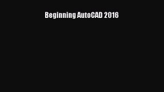 Read Beginning AutoCAD 2016 PDF Free