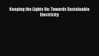Read Keeping the Lights On: Towards Sustainable Electricity Ebook Free