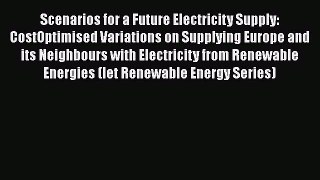 Read Scenarios for a Future Electricity Supply: CostOptimised Variations on Supplying Europe