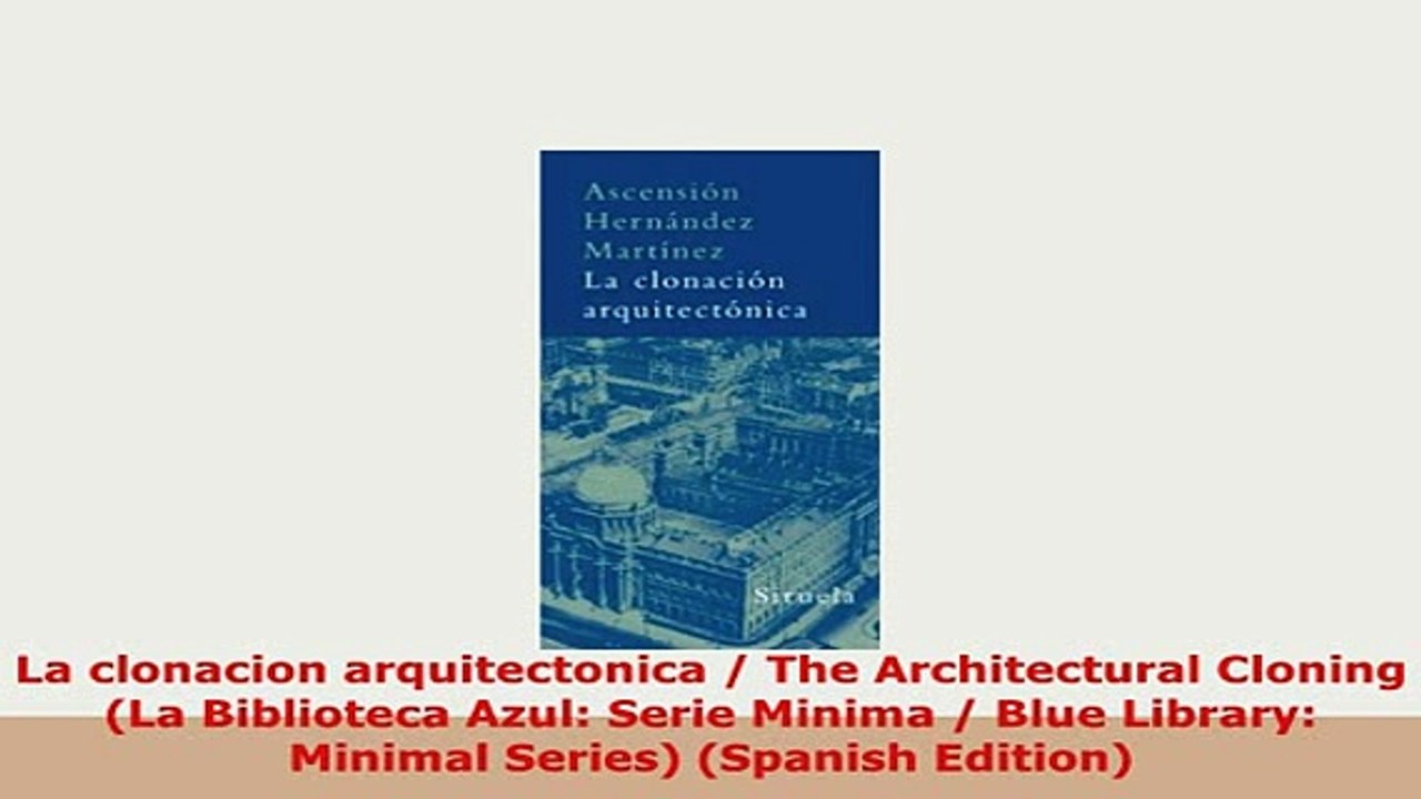 Download  La clonacion arquitectonica  The Architectural Cloning La Biblioteca Azul Serie Minima PDF Online