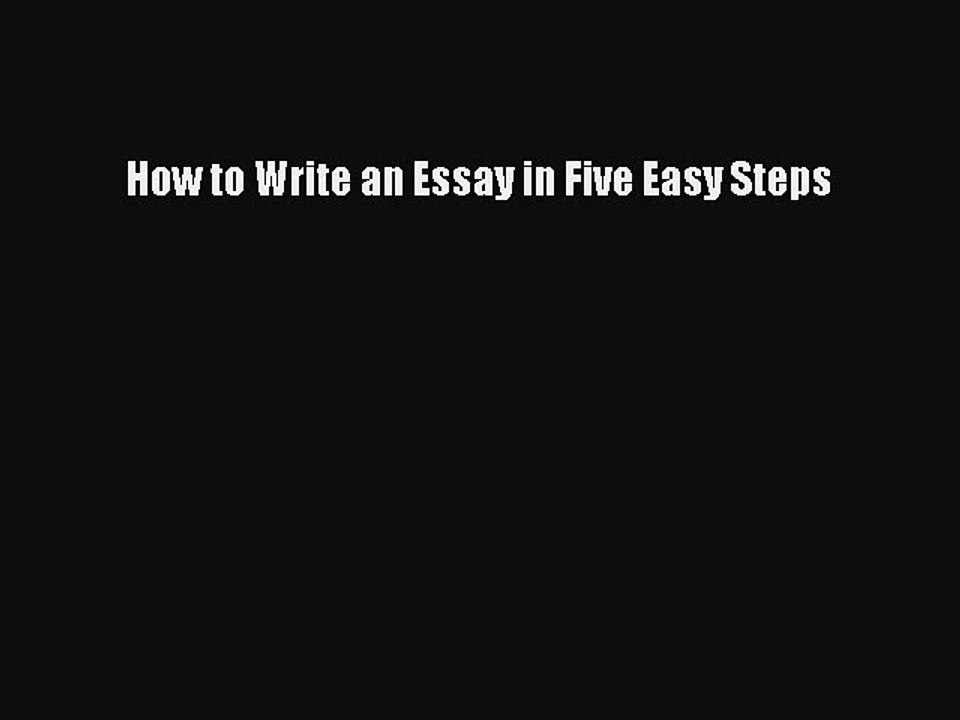 [Download PDF] How to Write an Essay in Five Easy Steps Ebook Online