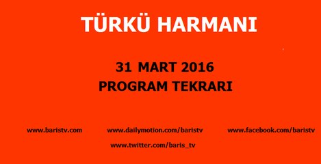 Türkü Harmanı Programı 31 Mart 2016