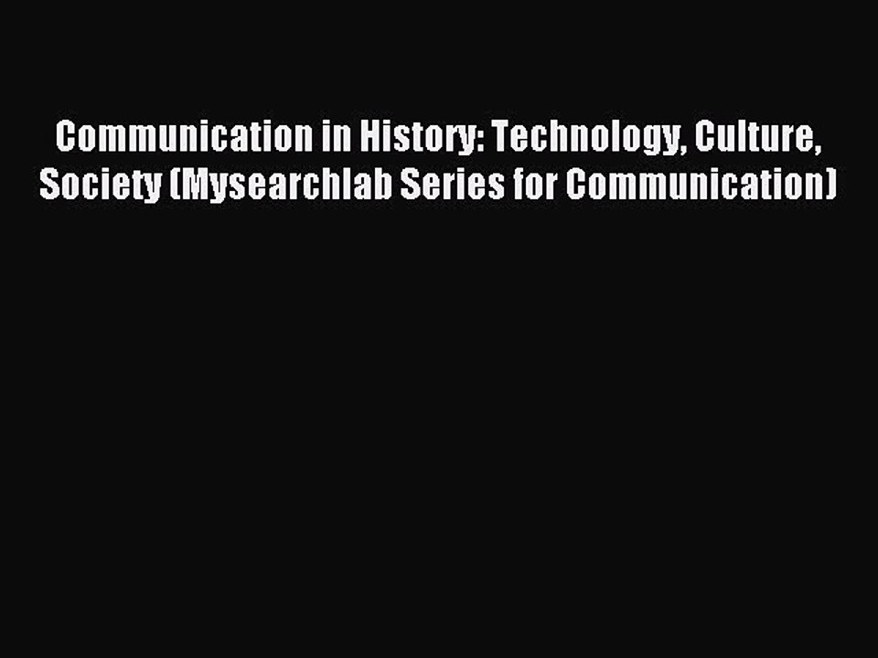Download Communication in History: Technology Culture Society (Mysearchlab Series for Communication)