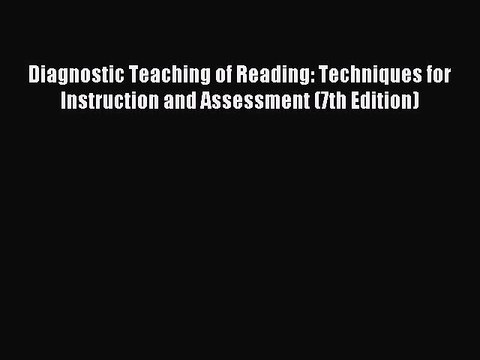 Read Diagnostic Teaching of Reading: Techniques for Instruction and Assessment (7th Edition)