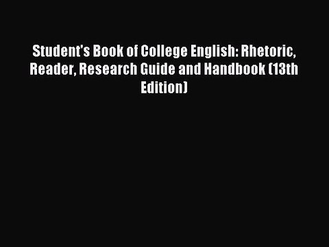 Read Student's Book of College English: Rhetoric Reader Research Guide and Handbook (13th Edition)