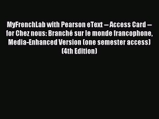 Read MyFrenchLab with Pearson eText -- Access Card -- for Chez nous: Branché sur le monde francophone