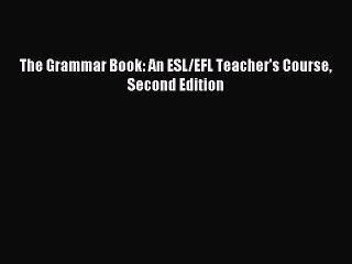 Download The Grammar Book: An ESL/EFL Teacher's Course Second Edition PDF Free