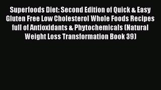 Read Superfoods Diet: Second Edition of Quick & Easy Gluten Free Low Cholesterol Whole Foods
