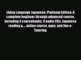 Read Living Language Japanese Platinum Edition: A complete beginner through advanced course