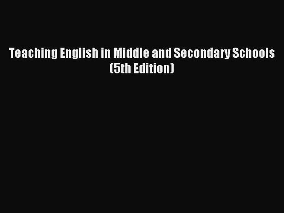 Download Teaching English in Middle and Secondary Schools (5th Edition) Ebook Free