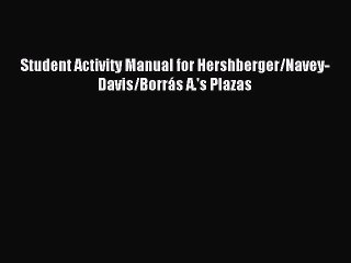 Download Student Activity Manual for Hershberger/Navey-Davis/Borrás A.'s Plazas Ebook Free