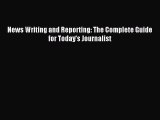 Download News Writing and Reporting: The Complete Guide for Today's Journalist PDF Online