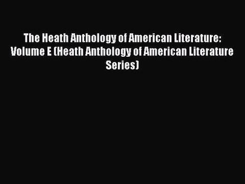 Read The Heath Anthology of American Literature: Volume E (Heath Anthology of American Literature