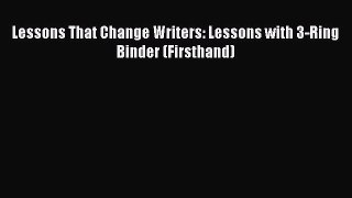 Download Lessons That Change Writers: Lessons with 3-Ring Binder (Firsthand) PDF Online