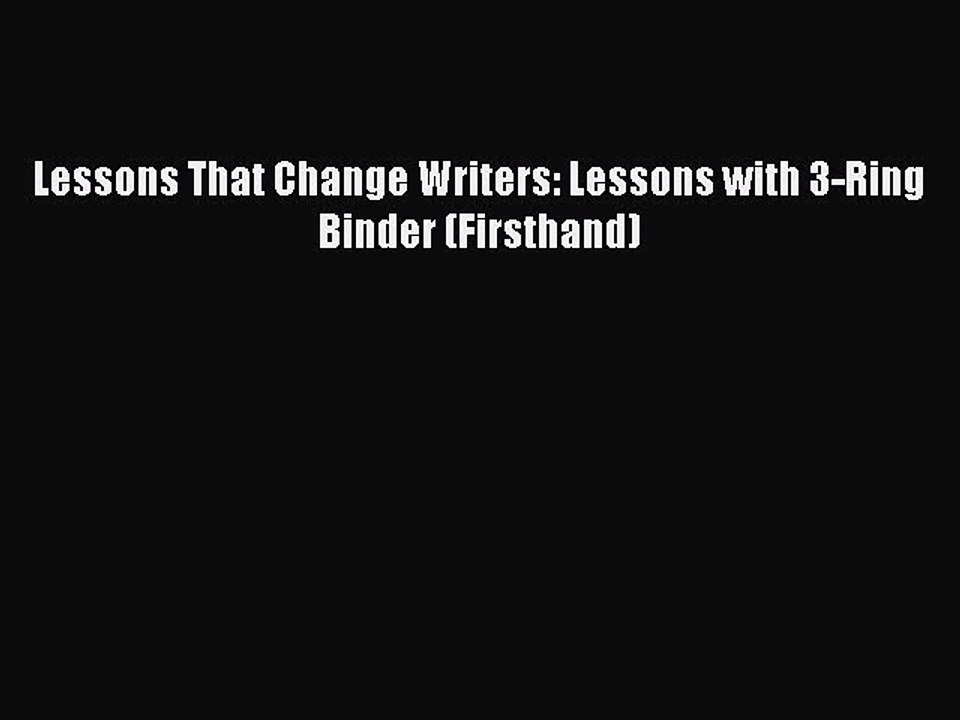 Download Lessons That Change Writers: Lessons with 3-Ring Binder (Firsthand) PDF Online