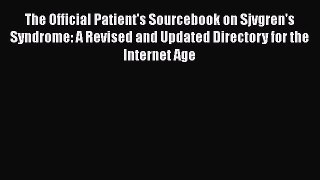 Read The Official Patient's Sourcebook on Sjvgren's Syndrome: A Revised and Updated Directory